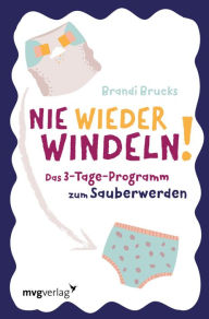 Title: Nie wieder Windeln!: Das 3-Tage-Programm zum Sauberwerden, Author: Brandi Brucks