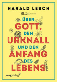 Title: Über Gott, den Urknall und den Anfang des Lebens, Author: Harald Lesch