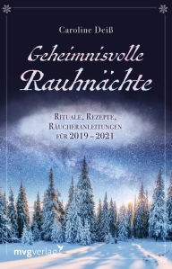 Title: Geheimnisvolle Rauhnächte: Rituale, Rezepte, Räucheranleitungen für 2019 - 2021, Author: Caroline Deiß