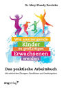 Wie anstrengende Kinder zu großartigen Erwachsenen werden: Das praktische Arbeitsbuch. Mit zahlreichen Übungen, Checklisten und Denkimpulsen