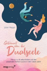 Title: Getrennt von der Dualseele: Wie du zu dir selbst findest und den passenden Partner (zurück) in dein Leben ziehst, Author: Julian Heppt