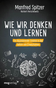 Title: Wie wir denken und lernen: Ein faszinierender Einblick in das Gehirn von Erwachsenen, Author: Manfred Spitzer