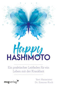 Title: Happy Hashimoto: Ein praktischer Leitfaden für ein Leben mit der Krankheit, Author: Yavi Hameister