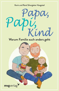 Title: Papa, Papi, Kind: Warum Familie auch anders geht, Author: René Silvergieter Hoogstad