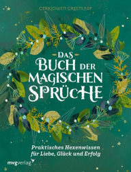 Title: Das Buch der magischen Sprüche: Praktisches Hexenwissen für Liebe, Glück und Erfolg, Author: Cerridwen Greenleaf
