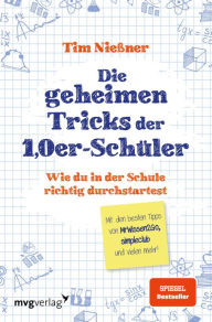 Title: Die geheimen Tricks der 1,0er-Schüler: Wie du in der Schule richtig durchstartest. Mit den besten Tipps von MrWissen2Go, simpleclub und vielen mehr., Author: Tim Nießner