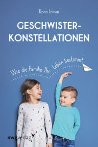 Title: Geschwisterkonstellationen: Wie die Familie Ihr Leben bestimmt, Author: Kevin Leman