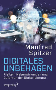 Title: Digitales Unbehagen: Risiken, Nebenwirkungen und Gefahren der Digitalisierung, Author: Manfred Spitzer