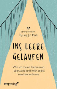 Title: Ins Leere gelaufen: Wie ich meine Depression überwand und mich selbst neu kennenlernte, Author: Byung Jin Park