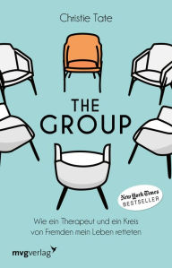 Title: The Group: Wie ein Therapeut und ein Kreis von Fremden mein Leben retteten, Author: Christie Tate