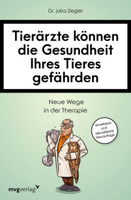 Title: Tierärzte können die Gesundheit Ihres Tieres gefährden: Neue Wege in der Therapie, Author: Jutta Ziegler