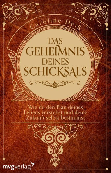 Das Geheimnis deines Schicksals: Wie du den Plan deines Lebens verstehst und deine Zukunft selbst bestimmst