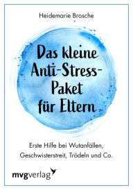 Title: Das kleine Anti-Stress-Paket für Eltern: Erste Hilfe bei Wutanfällen, Geschwisterstreit, Trödeln und Co., Author: Heidemarie Brosche