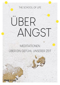Title: Über Angst: Meditationen über ein Gefühl unserer Zeit, Author: The School of Life