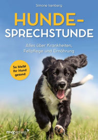 Title: Hunde-Sprechstunde: Alles über Krankheiten, Fellpflege und Ernährung. So bleibt Ihr Hund gesund. Erkrankungen erkennen und vorbeugen, ein informativer Ratgeber für alle Hunderassen, Author: Simone Isenberg