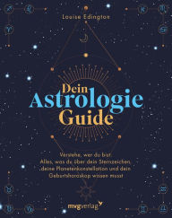 Title: Dein Astrologie-Guide: Verstehe, wer du bist: Alles, was du über dein Sternzeichen, deine Planetenkonstellation und dein Geburtshoroskop wissen musst, Author: Louise Edington