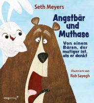 Title: Angstbär und Muthase: Von einem Bären, der mutiger ist, als er denkt, Author: Seth Meyers