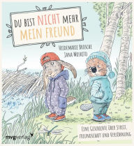 Title: Du bist nicht mehr mein Freund!: Eine Geschichte über Streit, Freundschaft und Versöhnung. Empathisches Bilderbuch für Kinder ab 3 Jahren, Author: Heidemarie Brosche