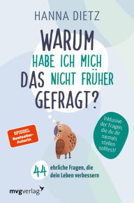Title: Warum habe ich mich das nicht früher gefragt?: 44 ehrliche Fragen, die dein Leben verbessern, Author: Hanna Dietz
