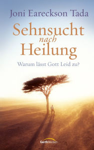 Title: Sehnsucht nach Heilung: Warum lässt Gott Leid zu?, Author: Joni Eareckson Tada