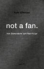 not a fan.: Vom Bewunderer zum Nachfolger.