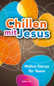 Title: Chillen mit Jesus: Wahre Storys für Teens., Author: Verena Keil