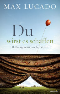 Title: Du wirst es schaffen: Hoffnung in stürmischen Zeiten., Author: Max Lucado