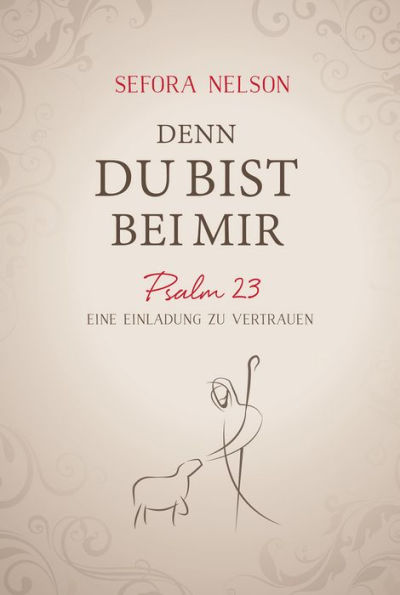 Denn du bist bei mir: Psalm 23 - Eine Einladung zu vertrauen.