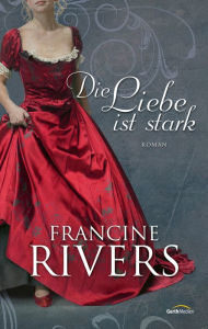 Title: Die Liebe ist stark: Roman., Author: Francine Rivers