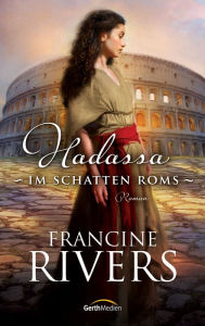 Title: Hadassa - Im Schatten Roms: Roman, Author: Francine Rivers