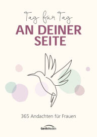 Title: Tag für Tag an deiner Seite: 365 Andachten für Frauen., Author: Gerth Medien