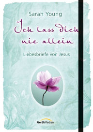 Title: Ich lass dich nie allein: Liebesbriefe von Jesus., Author: Sarah Young