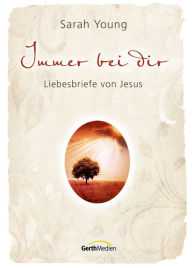 Title: Immer bei dir: Liebesbriefe von Jesus., Author: Sarah Young