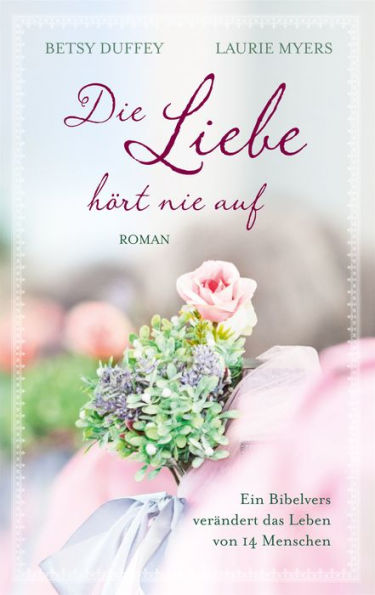 Die Liebe hört nie auf: Roman.