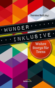 Title: Wunder inklusive: Wahre Storys für Teens., Author: Verena Keil