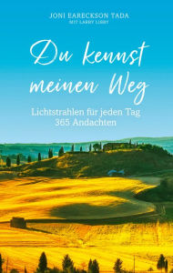 Title: Du kennst meinen Weg: Lichtstrahlen für jeden Tag. 365 Andachten., Author: Joni Eareckson Tada