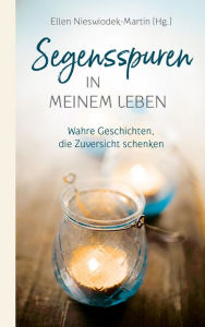 Title: Segensspuren in meinem Leben: Wahre Geschichten, die Zuversicht schenken., Author: Ellen Nieswiodek-Martin