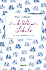 Title: Die hellblauen Schuhe: und andere wahre Geschichten., Author: Noor van Haaften
