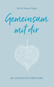 Title: Gemeinsam mit dir: 366 Andachten für Paare., Author: Joanna Teigen