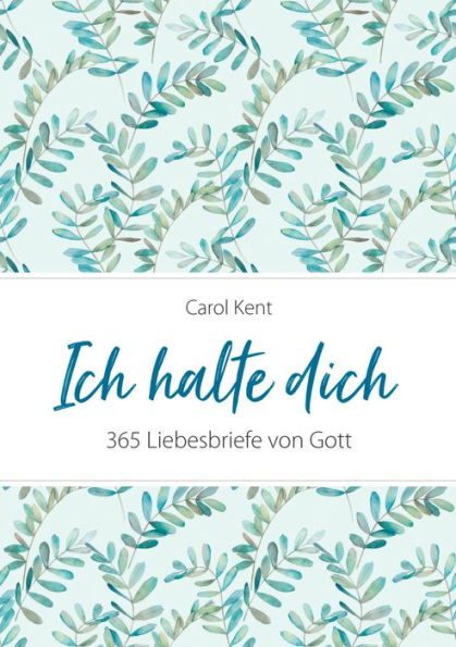 Ich halte dich: 365 Liebesbriefe von Gott.