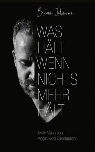 Title: Was hält, wenn nichts mehr hält: Mein Weg aus Angst und Depression., Author: Brian Johnson