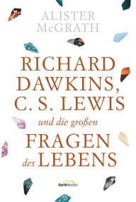 Title: Richard Dawkins, C. S. Lewis und die großen Fragen des Lebens, Author: Alister McGrath