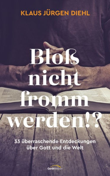 Bloß nicht fromm werden!?: 33 überraschende Entdeckungen über Gott und die Welt.