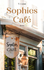 Title: Sophies Café: Roman., Author: T. I. Lowe