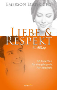 Title: Liebe & Respekt im Alltag: 52 Andachten für eine gelingende Partnerschaft., Author: Emerson Eggerichs