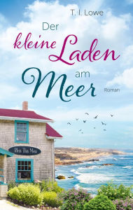 Title: Der kleine Laden am Meer: Roman., Author: T. I. Lowe