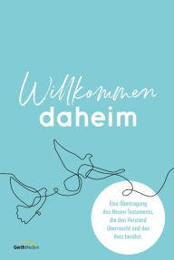 Title: Willkommen daheim (Bird Edition): Eine Übertragung des Neuen Testaments, die den Verstand überrascht und das Herz berührt., Author: Fred Ritzhaupt