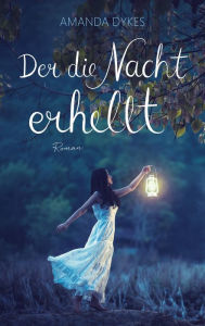 Title: Der die Nacht erhellt: Roman, Author: Amanda Dykes