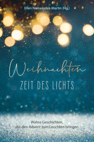 Title: Weihnachten - Zeit des Lichts: Wahre Geschichten, die den Advent zum Leuchten bringen, Author: Ellen Nieswiodek-Martin