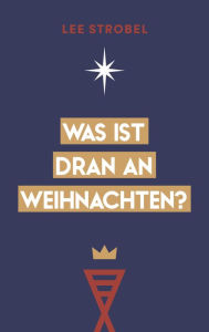 Title: Was ist dran an Weihnachten?, Author: Lee Strobel